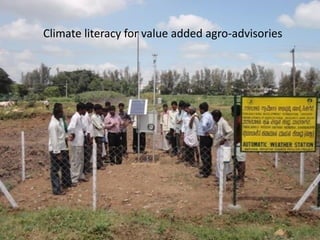 Climate literacy for value added agro-advisories
 