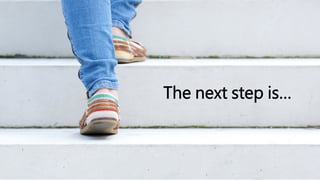 The next step 
 
