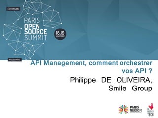 Philippe DE OLIVEIRA,
Smile Group
API Management, comment orchestrer
vos API ?
 