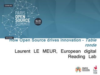 Laurent LE MEUR, European digital
Reading Lab
How Open Source drives innovation - Table
ronde
 