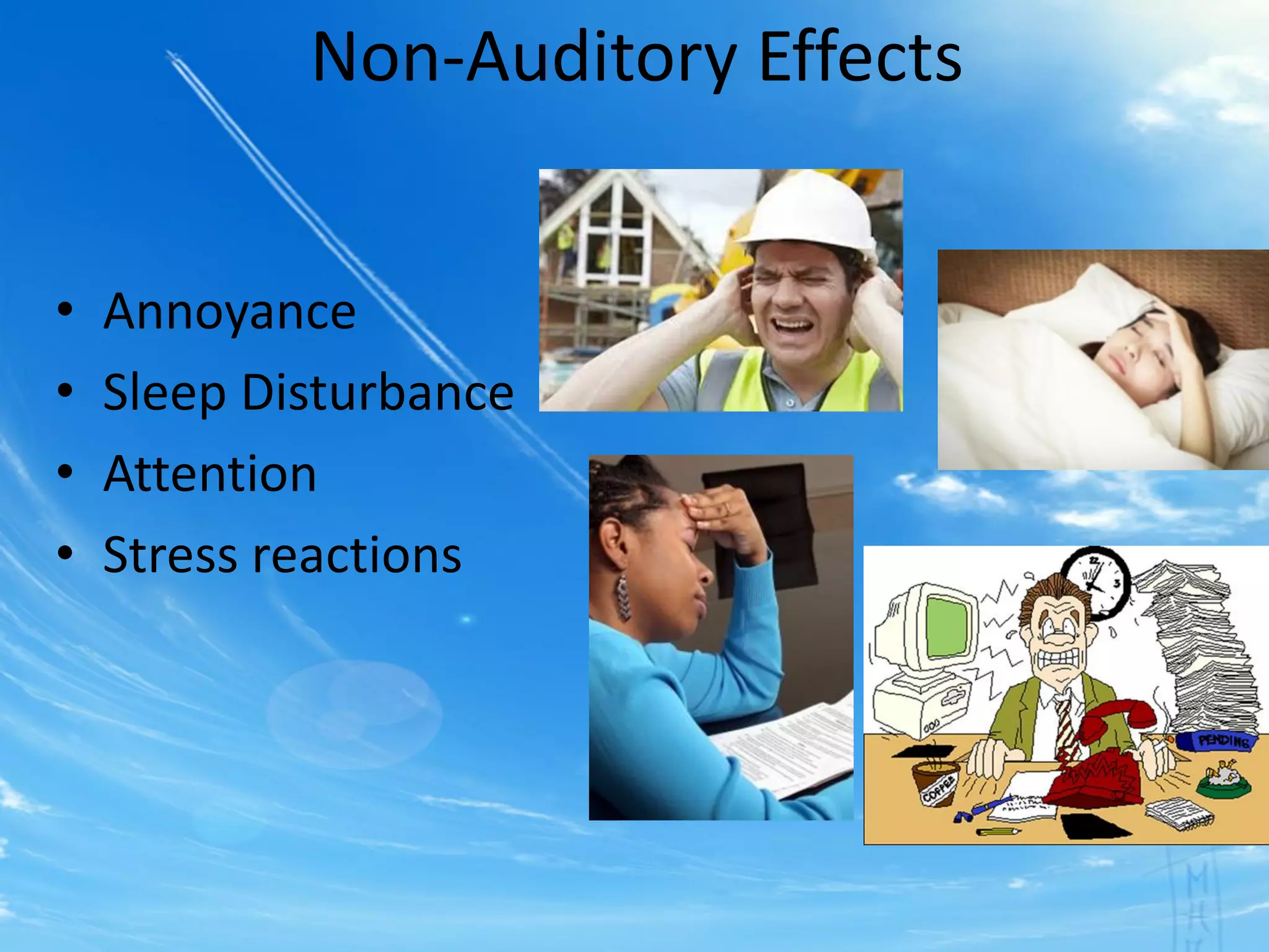 Non-Auditory Effects
• Annoyance
• Sleep Disturbance
• Attention
• Stress reactions
 