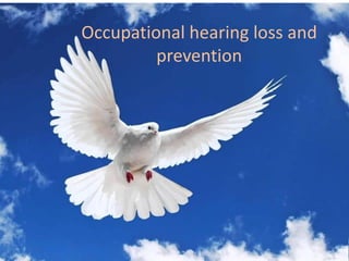Occupational hearing loss and
prevention
 