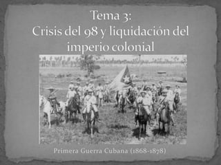Primera Guerra Cubana (1868-1878)
 