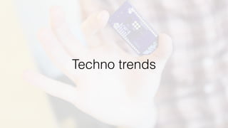 Techno trends
 