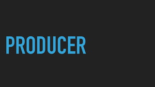 PRODUCER
 