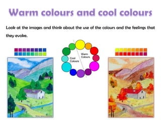 Look at the images and think about the use of the colours and the feelings that
they evoke.
 