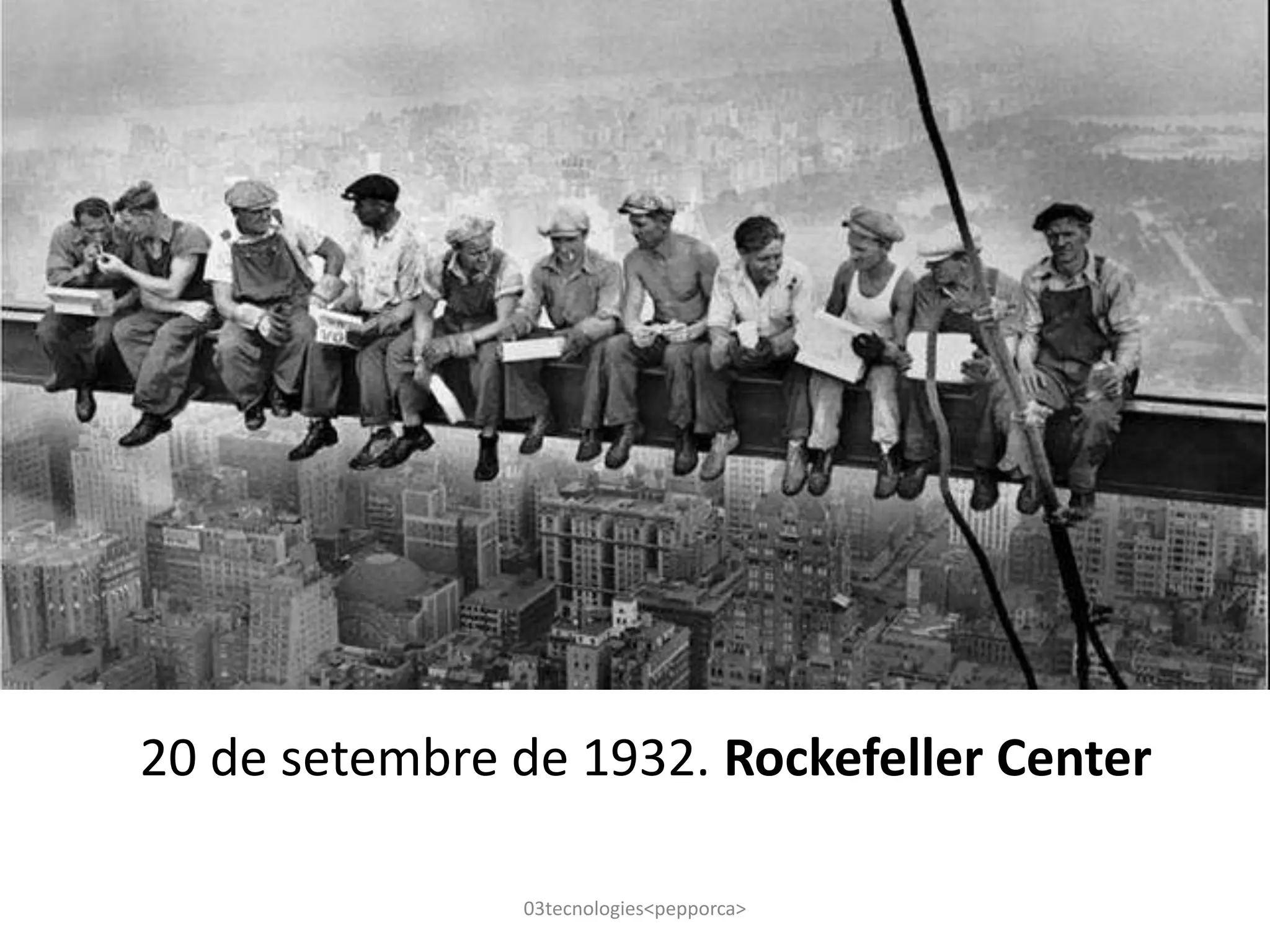 20 de setembre de 1932. Rockefeller Center
03tecnologies<pepporca>
 