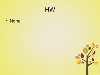 HW
• None!
 