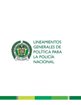 LINEAMIENTOS
GENERALES DE
POLÍTICA PARA
LA POLICÍA
NACIONAL
 