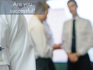 Are you
successful?
 