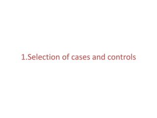 1.Selection of cases and controls
 