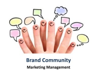 Brand Community
Marketing Management
 