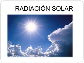 RADIACIÓN SOLAR
 
