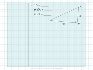 2. TA = _____
m∠A = _____
m∠T = _____
12
18
T
A
M
 