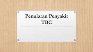 Penularan Penyakit
TBC
 