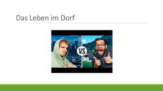 Das Leben im Dorf
 