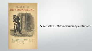 ✎ Aufsatz zu DieVerwandlung einführen
 