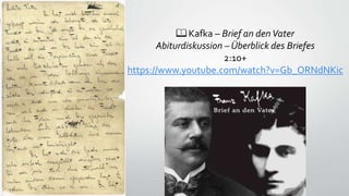 📖 Kafka – Brief an denVater
Abiturdiskussion – Überblick des Briefes
2:10+
https://www.youtube.com/watch?v=Gb_ORNdNKic
 