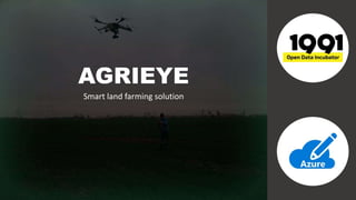 Smart land farming solution
AGRIEYE
 