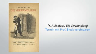 ✎ Aufsatz zu DieVerwandlung
Termin mit Prof. Block vereinbaren
 