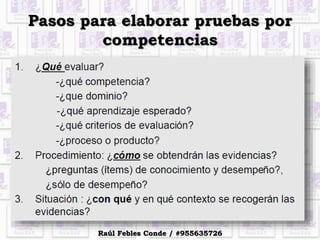 Pasos para elaborar pruebas por
competencias
Raúl Febles Conde / #955635726
 