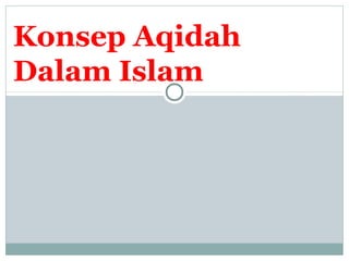 Konsep Aqidah
Dalam Islam
 