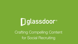 Glassdoor, Inc. 2008-2016#GDCHAT
Crafting Compelling Content 
for Social Recruiting "

 