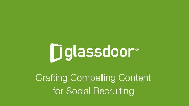Glassdoor, Inc. 2008-2016#GDCHAT
Crafting Compelling Content 
for Social Recruiting "

 