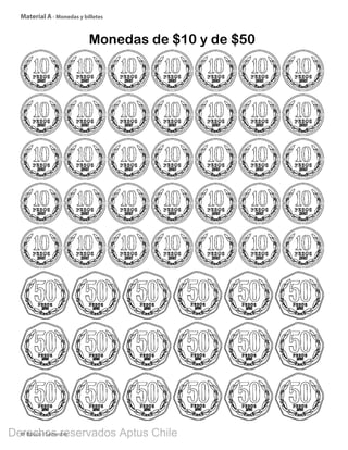 4º Básico I Semestre
Material A - Monedas y billetes
Monedas de $10 y de $50
BOOK PL 4º primer sem.indb 290 15-01-16 11:09
Derechos reservados Aptus Chile
 