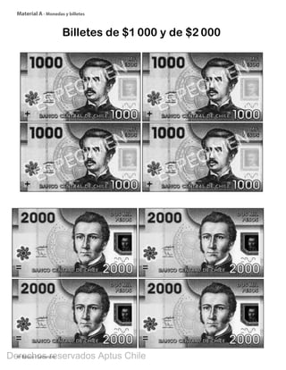 4º Básico I Semestre
Material A - Monedas y billetes
Billetes de $1 000 y de $2 000
BOOK PL 4º primer sem.indb 292 15-01-16 11:09
Derechos reservados Aptus Chile
 