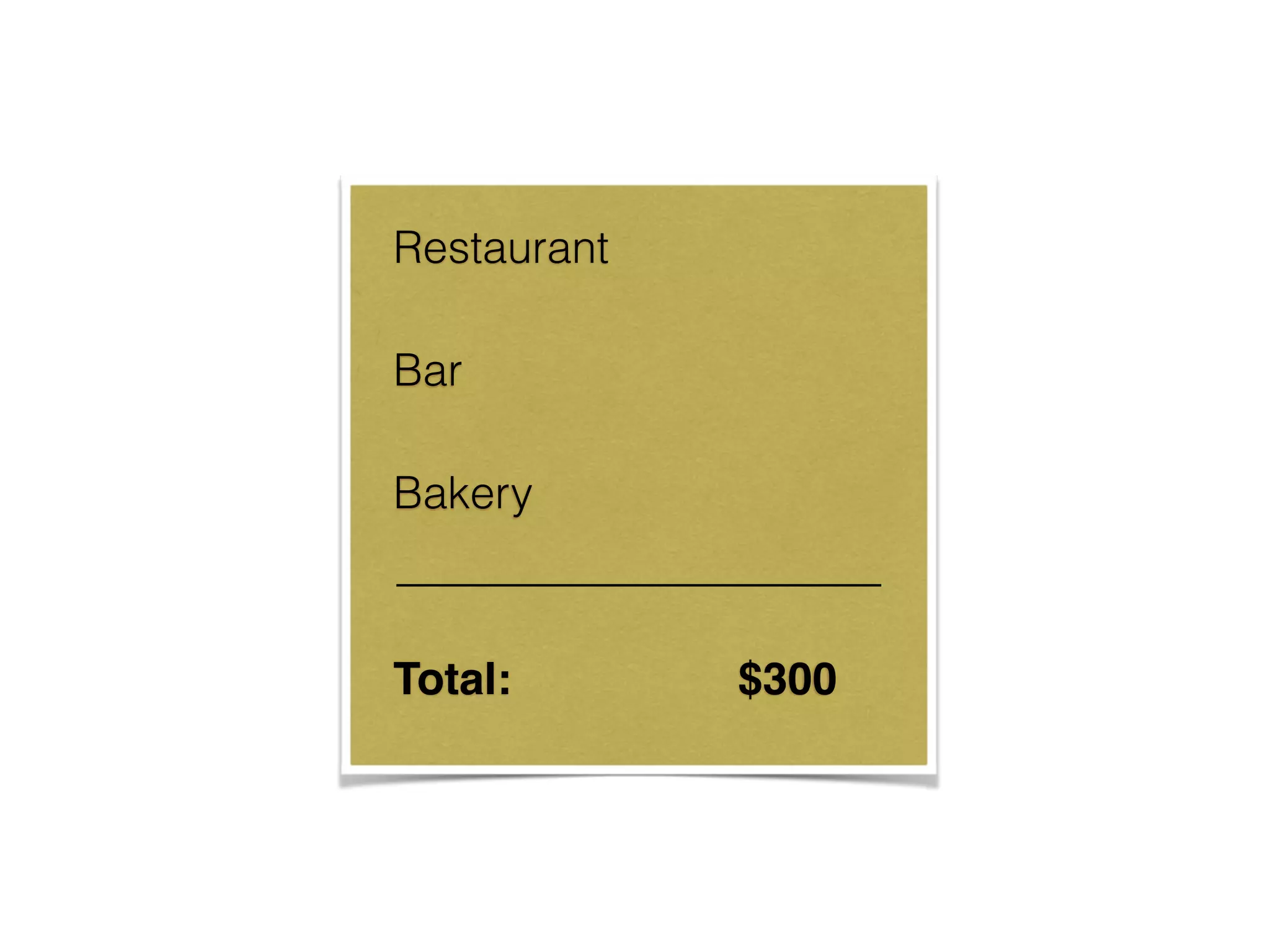 Restaurant
Bar
Bakery
Total: $300
 