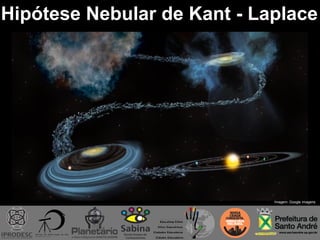 Hipótese Nebular de Kant - Laplace
Imagem: Google imagens
 