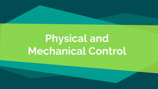 Physical and
Mechanical Control
 