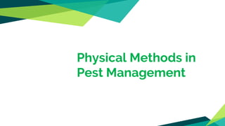Physical Methods in
Pest Management
 