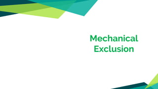 Mechanical
Exclusion
 