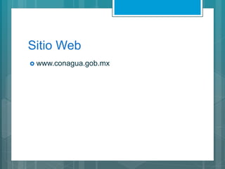 Sitio Web
 www.conagua.gob.mx
 