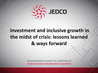 Investment and inclusive growth in
the midst of crisis: lessons learned
& ways forward
 