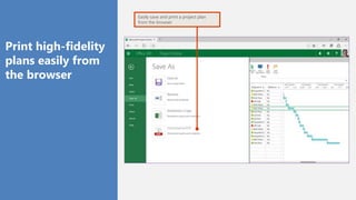 Easily save and print a project plan
from the browser
Print high-fidelity
plans easily from
the browser
 
