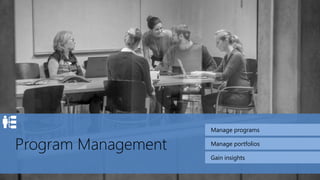Program Management
Manage programs
Manage portfolios
Gain insights
 