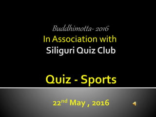 Buddhimotta- 2016
In Association with
Siliguri Quiz Club
 