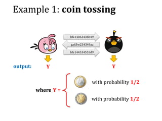 Example 1: coin tossing
bfa1406343bb49
ga63w234349aa
bfa144534555d9
output: Y Y
where Y =
with probability 1/2
with probability 1/2
 
