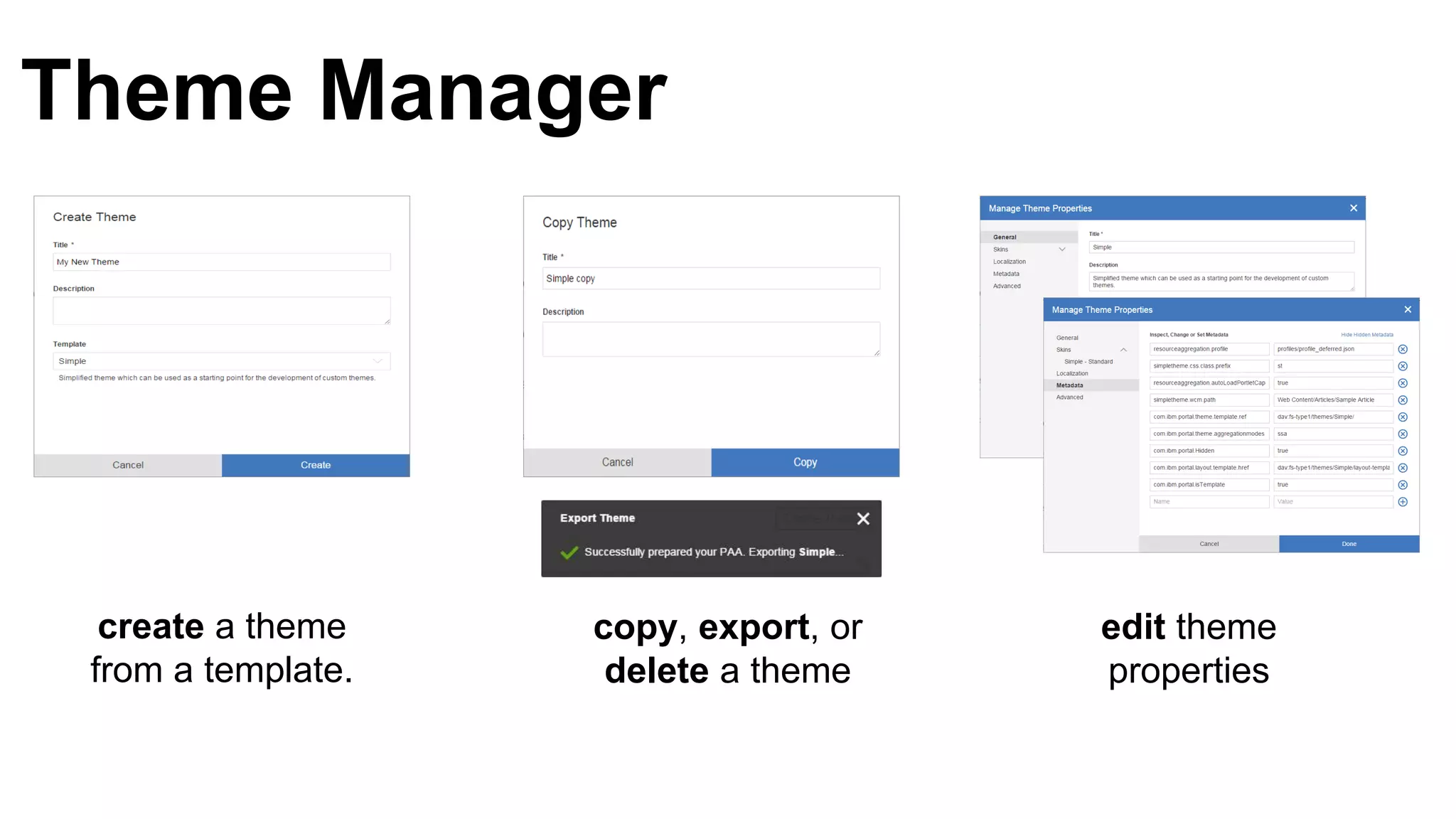 Theme Manager
create a theme
from a template.
copy, export, or
delete a theme
edit theme
properties
 