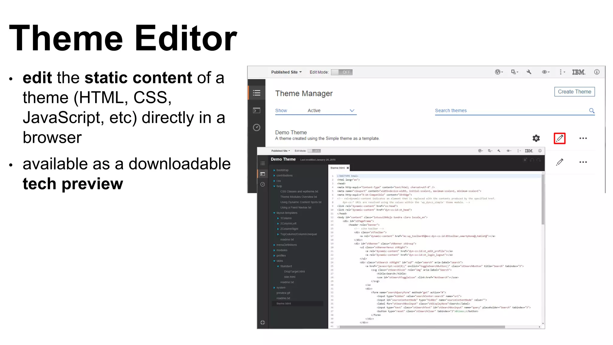 Theme Editor
• edit the static content of a
theme (HTML, CSS,
JavaScript, etc) directly in a
browser
• available as a downloadable
tech preview
 
