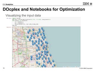 © 2016 IBM Corporation19
DOcplex and Notebooks for Optimization
Visualizing the input data
 