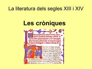 La literatura dels segles XIII i XIV
Les cròniques
 