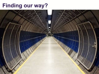 Finding our way?
 
