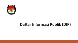 Daftar Informasi Publik (DIP)
 