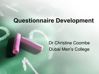 Questionnaire Development
Dr Christine Coombe
Dubai Men’s College
 