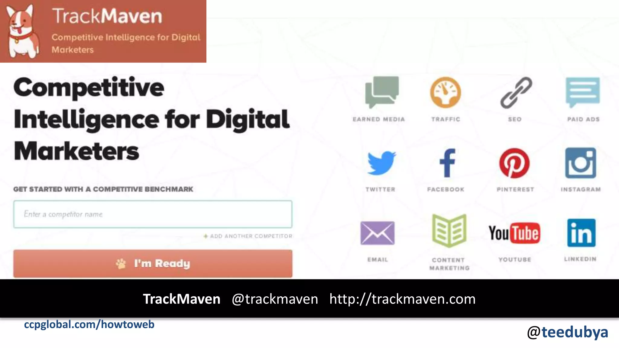 @teedubya
TrackMaven @trackmaven http://trackmaven.com
ccpglobal.com/howtoweb
 