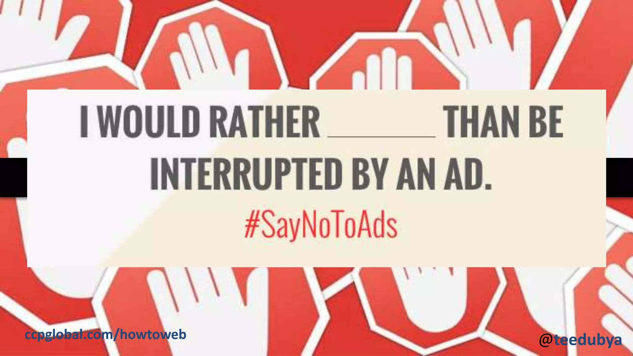 @JasonMillerCA
According to Adobe Research, Over 198 Million People Block Ads.
@teedubyaccpglobal.com/howtoweb
 